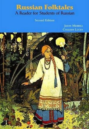 Russian Folktales: A Reader for Students of Russian by Colleen Lucey, Jason Merrill