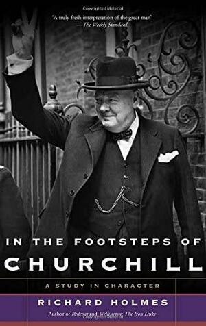 In The Footsteps of Churchill by Richard Holmes