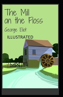 The Mill on the Floss Illustrated by George Eliot