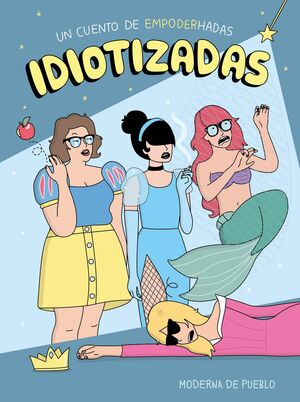 Idiotizadas, un cuento de empoderhadas by Moderna de Pueblo