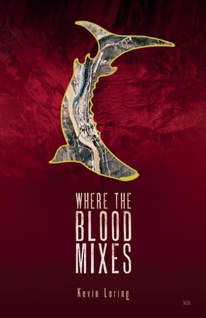 Where the Blood Mixes by Kevin Loring