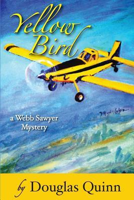 Yellow Bird: a Webb Sayer Mystery by Douglas Quinn