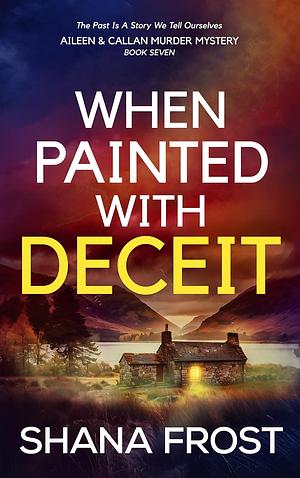 When Painted With Deceit by Shana Frost