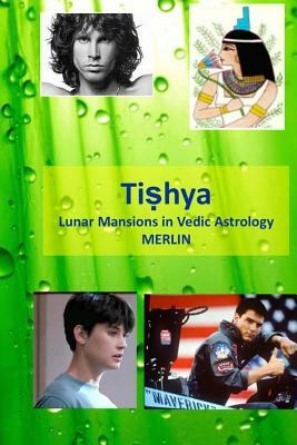 Tishya: Lunar Mansions in Vedic Astrology by Merlin