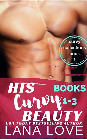 His Curvy Beauty Collection: Books 1-3 by Lana Love