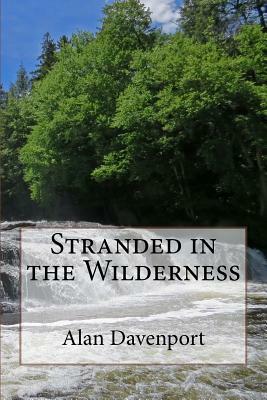 Stranded in the Wilderness by Alan Davenport