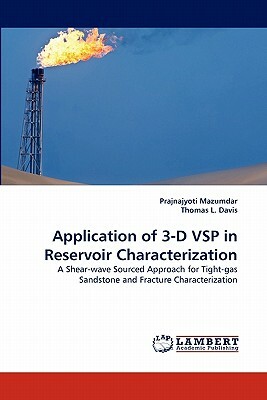 Application of 3-D Vsp in Reservoir Characterization by Prajnajyoti Mazumdar, Thomas L. Davis