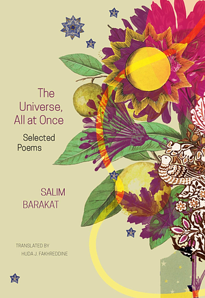 The Universe, All at Once: Selected Poems by Salim Barakat