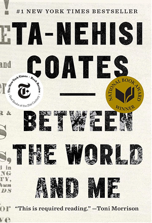 Between the World and Me by Ta-Nehisi Coates