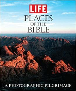 Life: Places of the Bible: A Photographic Pilgrimage in the Holy Land by LIFE