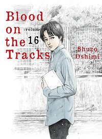 Blood On The Tracks, Vol. 16 by Shuzo Oshimi