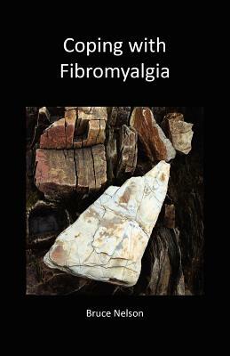 Coping with Fibromyalgia by Bruce Nelson