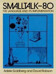 Smalltalk-80: The Language and its Implementation by Adele Goldberg, David Robson
