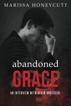 Abandoned Grace: An Interview with Devin Andersen by Marissa Honeycutt