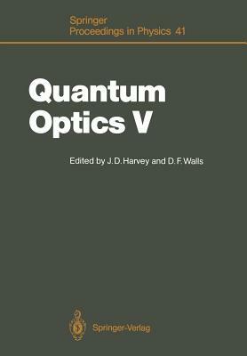 Quantum Optics V: Proceedings of the Fifth International Symposium Rotorua, New Zealand, February 13-17, 1989 by 