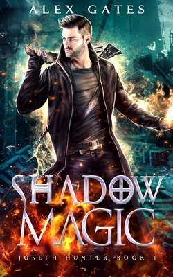 Shadow Magic: A Joseph Hunter Novel: Book 3 by Alex Gates