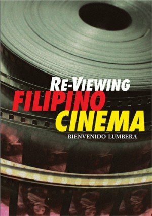 Re-Viewing Filipino Cinema by Bienvenido L. Lumbera