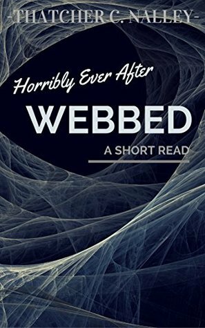 Horribly Ever After: Webbed by Thatcher C. Nalley