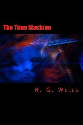 The Time Machine [Large Print Edition]: The Complete & Unabridged Original Classic by H.G. Wells