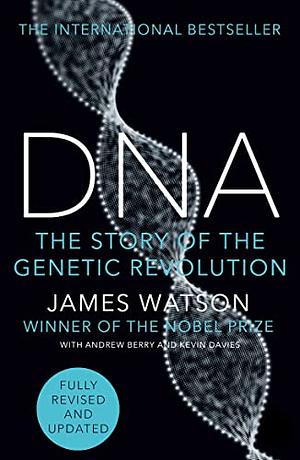 DNA: The Secret of Life by James D. Watson, Andrew Berry