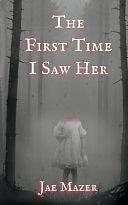 The First Time I Saw Her: Book One of the Gossamer and Pitch Trilogy by Jae Mazer