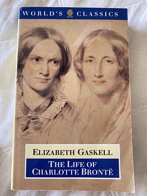 The Life of Charlotte Brontë by Elizabeth Gaskell