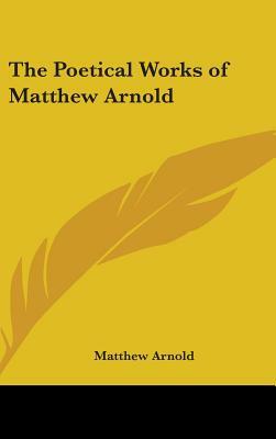 The Poetical Works of Matthew Arnold by Matthew Arnold
