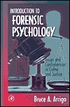 Introduction to Forensic Psychology: Issues and Controversies in Crime and Justice by Bruce A. Arrigo