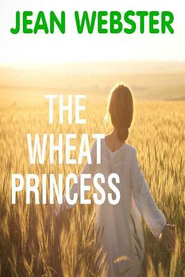 The Wheat Princess by Classic Good Books, Jean Webster
