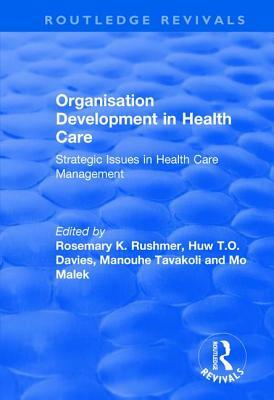 Organisation Development in Health Care: Strategic Issues in Health Care Management by Huw T. O. Davies, Mo Malek