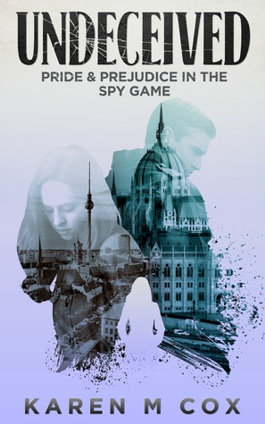Undeceived: Pride & Prejudice in the Spy Game by Karen M. Cox