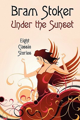 Under the Sunset: Eight Short Stories (Illustrated) by Bram Stoker