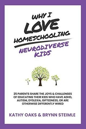 Why I Love Homeschooling Neurodiverse Kids: 25 Parents Share the Joys & Challenges of Educating Their Kids Who Have ADHD, Autism, Dyslexia, Giftedness, or Are Otherwise Differently Wired by Aza Donnelly, Judith Munday, Regina Merchant, Angel Selden, Kathy Oaks, Laura Cheek, Shawna Wingert, Kelsi Romero, Heather Harris-Bergevin, Susan Blackwell, Mary Paul, Becky Wynne, Sharon Hensley, Nic Rosenau, Heather Boorman, Carissa G. Leventis Cox, Penelope Trunk, Shannon Bonafede, Bob Craghead, Colleen Kessler, Brynn Steimle, Sara Wang, Gina Grothoff, Kim Andrysczyk, Meg Grooms