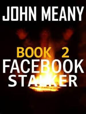 Facebook Stalker, Book 2 by John Meany