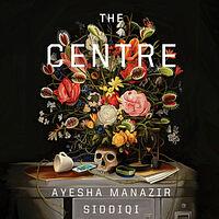 The Centre by Ayesha Manazir Siddiqi