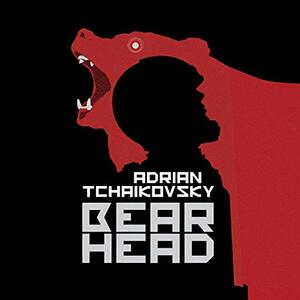 Bear Head by Adrian Tchaikovsky