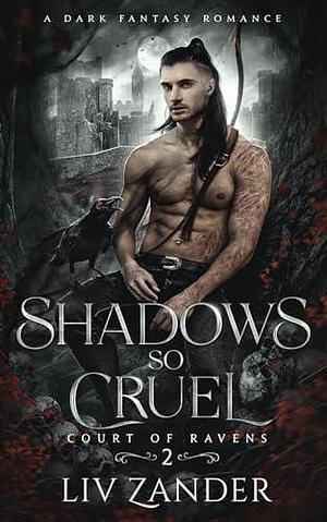 Shadows so Cruel: A Dark Fantasy Romance by Liv Zander, Liv Zander