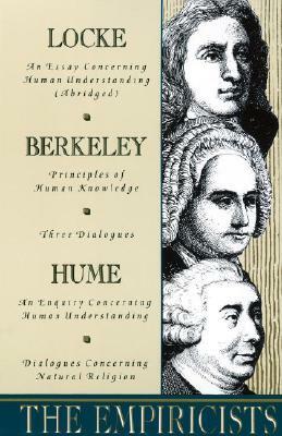 The Empiricists: Locke: Concerning Human Understanding; Berkeley: Principles of Human Knowledge & 3 Dialogues; Hume: Concerning Human U by David Hume, George Berkeley, John Locke