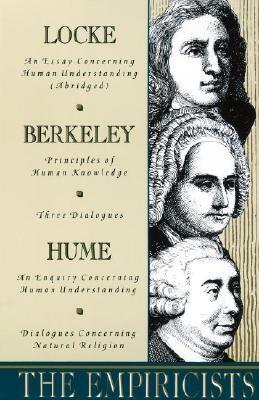 The Empiricists: Locke: Concerning Human Understanding; Berkeley: Principles of Human Knowledge & 3 Dialogues; Hume: Concerning Human U by John Locke, George Berkeley, David Hume