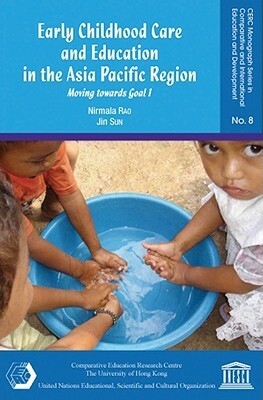 Early Childhood Care and Education in the Asia Pacific Region: Moving Towards Goal 1 by Jin Sun, Nirmala Rao