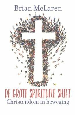 De grote spirituele shift: Christendom in beweging by Brian D. McLaren