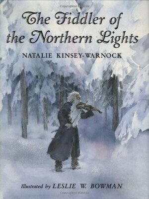 The Fiddler of the Northern Lights by Natalie Kinsey-Warnock, Leslie W. Bowmann