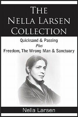 The Nella Larsen Collection; Quicksand, Passing, Freedom, The Wrong Man, Sanctuary by Nella Larsen