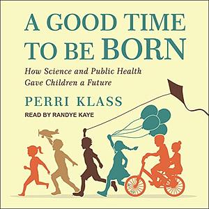 A Good Time To Be Born by Perri Klass