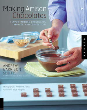 Making Artisan Chocolates by Andrew Garrison Shotts, Madeline Polss, Nick Malgieri