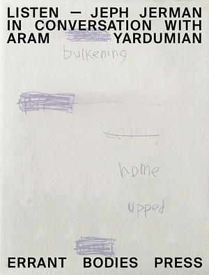 Listen: Jeph Jerman in Conversation with Aram Yardumian by Jeph Jerman