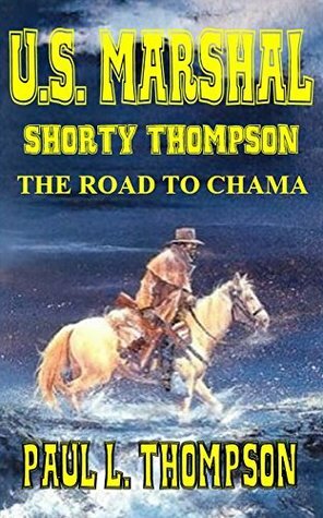 The Road To Chama - Tales of the Old West Book 32 by Paul L. Thompson