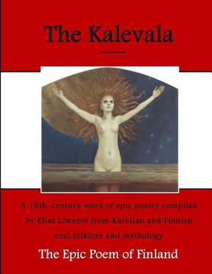 The Kalevala: The Epic Poem of Finland by Various, Elias Lönnrot