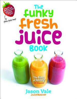 The Funky Fresh Juice Book by Jason Vale