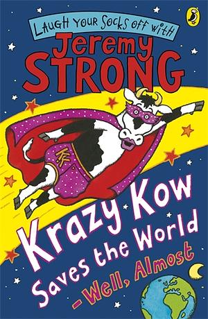 Krazy Kow Saves The World – Well Almost by Jeremy Strong